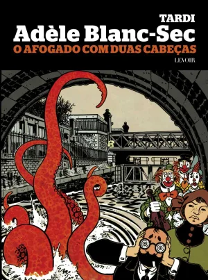 As Extraordinárias Aventuras de Adèle Blanc-Sec: O Afogado com Duas Cabeças